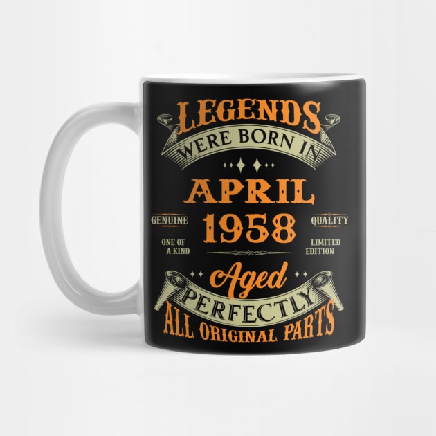 Legends Were Born In April 1958 Aged Perfectly Original Parts by Foshaylavona.Artwork